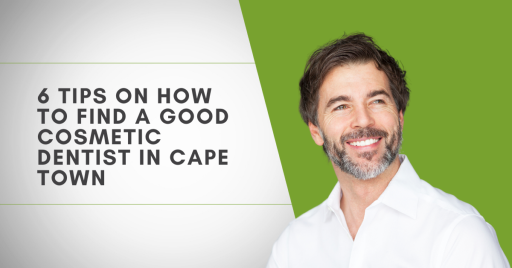 6 Tips on How to Find a Good Cosmetic Dentist in Cape Town